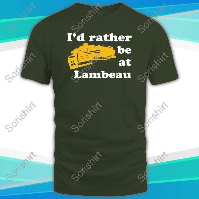 ??? ???? I'd Rather Be At Lambeau Shirt Campecheco Store
